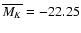 $\overline{M_K}=-22.25$