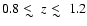 $0.8\mathrel {\hbox {\raise 0.3ex\hbox {$<$ }\kern -0.75em\lower 0.8ex\hbox {$\s...
... {\hbox {\raise 0.3ex\hbox {$<$ }\kern -0.75em\lower 0.8ex\hbox {$\sim $ }}}1.2$