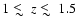 $1\mathrel {\hbox {\raise 0.3ex\hbox {$<$ }\kern -0.75em\lower 0.8ex\hbox {$\sim...
... {\hbox {\raise 0.3ex\hbox {$<$ }\kern -0.75em\lower 0.8ex\hbox {$\sim $ }}}1.5$