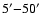 $5^{\prime}{-}50^{\prime}$