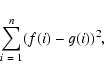 \begin{displaymath}\sum\limits_{i~=~1}^{n} (f(i) - g(i))^2,
\nonumber
\end{displaymath}