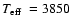 $\mbox{$T_{{\rm eff}}$ }= 3850$