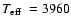 $\mbox{$T_{{\rm eff}}$ }= 3960$