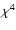 $\chi^{4}$