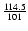 $\frac{114.5}{101}$