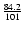 $\frac{84.2}{101}$