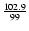 $\frac{102.9}{99}$