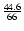 $\frac{44.6}{66}$