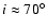 $i\approx 70^\circ$