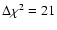 $\Delta\chi^2 = 21$