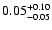 $\rm0.05^{+0.10}_{-0.05}$