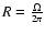 $R=\frac{\Omega}{2\pi}$