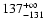 $ \rm 137^{+\infty}_{-131}$