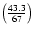 $\left(\frac{43.3}{67}\right)$