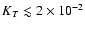 $K_T \lesssim 2 \times 10^{-2}$