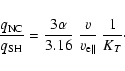 \begin{displaymath}%
{{q_{\rm NC}}\over{q_{\rm SH}}} = {{3\alpha}\over{3.16}}~
{{v}\over{v_{\rm e\parallel}}}~
{{1}\over{K_T}}\cdot
\end{displaymath}