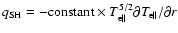$q_{\rm SH}= -{\rm constant}\times T_{\rm e\parallel }^{5/2}{{\partial T_{\rm e\parallel }}/{\partial r}}$