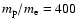 $m_{\rm p}/m_{\rm e}=400$
