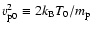 $v_{\rm p0}^2\equiv 2k_{\rm B}T_0/m_{\rm p}$