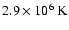 $2.9 \times 10^6~{\rm K}$