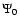 $\Psi _0$