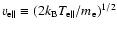 $v_{\rm e\parallel}\equiv
(2k_{\rm B}T_{\rm e\parallel}/m_{\rm e})^{1/2}$