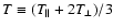 $T\equiv (T_\parallel+2 T_\perp)/3$