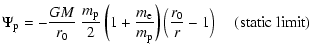 $\displaystyle \Psi_{\rm p}= -{{GM}\over{r_0}}~{{m_{\rm p}}\over 2}
\left(1+{{m_...
..._{\rm p}}}\right)
\left({{r_0}\over r}-1 \right)\;\;\;\; {\rm (static\; limit)}$