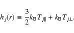 \begin{displaymath}%
h_j(r)\equiv {3\over 2}k_{\rm B} T_{j\parallel}+k_{\rm B} T_{j\perp}.
\end{displaymath}