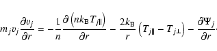\begin{displaymath}%
m_j v_j {{\partial v_j}\over{\partial r}}=
- {1\over n}{{\...
...T_{j\perp}\right)
- {{\partial \Psi_j}\over{\partial r}}\cdot
\end{displaymath}