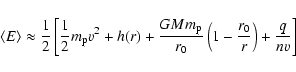 \begin{displaymath}%
\langle E\rangle \approx {1\over 2}\left[
{1\over 2} m_{\r...
...{r_0}}\left(1- {{r_0}\over r}\right)
+ {{q}\over{nv}}\right]
\end{displaymath}
