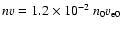 $nv=1.2 \times 10^{-2}~ n_0 v_{\rm e 0}$