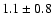 $1.1\pm 0.8$