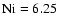 $\rm Ni=6.25$