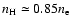 $n_{\rm H} \simeq 0.85 n_{\rm e}$