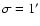 $\sigma=1^\prime$