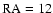 $\rm RA=12$