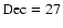 $\rm Dec=27$