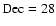$\rm Dec=28$