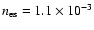 $n_{\rm es}= 1.1\times 10^{-3}$