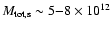 $M_{\rm tot,s} \sim 5{-}8 \times 10^{12}$