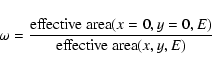 \begin{displaymath}\omega = \frac{\mbox{effective area}(x=0,y=0,E)}{\mbox{effective area}
{(x,y,E)}}
\end{displaymath}