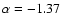 $\alpha = -1.37$