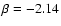 $\beta = -2.14$