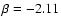 $\beta = -2.11 $