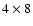 $4\times 8$