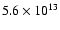 $5.6 \times 10^{13}$