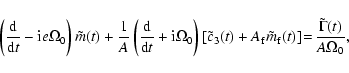 \begin{displaymath}\left ({{\rm d}\over {\rm d}t} -{\rm i}e\Omega_0\right)\tilde...
...lde m_{\rm f}(t)\right]\!=\!{\tilde\Gamma(t)\over A\Omega_0},
\end{displaymath}