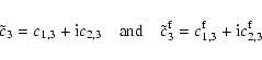 \begin{displaymath}\tilde c_3=c_{1,3}+{\rm i}c_{2,3}\quad {\rm and}\quad \tilde c^{\rm f}_3=c^{\rm f}_{1,3}+
{\rm i}c^{\rm f}_{2,3}
\end{displaymath}
