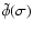 $\tilde\phi(\sigma)$